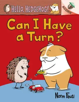Can I Have a Turn?: An Acorn Book (Hello, Hedgehog! #5), Hardback/Norm Feuti