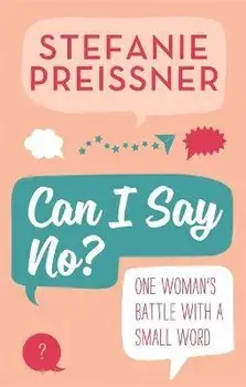 Can I Say No?. One Woman's Battle with a Small Word, Paperback/Stefanie Preissner