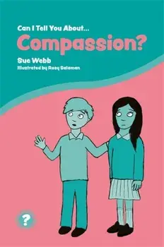 Can I Tell You About Compassion?. A Helpful Introduction for Everyone, Paperback/Sue Webb
