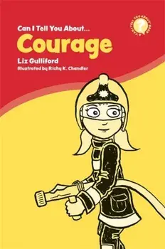 Can I Tell You About Courage?. A Helpful Introduction for Everyone, Paperback/Liz Gulliford