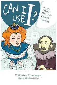 Can I Use I': Because I Hate, Hate, Hate College Writing, Paperback/Catherine Prendergast