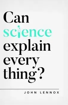 Can Science Explain Everything?, Paperback/John Lennox