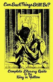 Can Such Things Still Be? - Complete Literary Guide to the King in Yellow, Paperback/Khurt Khave