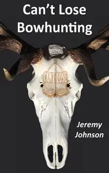 Can't Lose Bowhunting, Hardcover/Jeremy Johnson