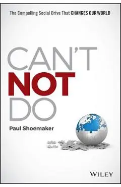 Can't Not Do: The Compelling Social Drive That Changes Our World - Paul Shoemaker