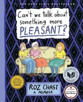 Can't We Talk about Something More Pleasant': A Memoir, Hardcover/Roz Chast