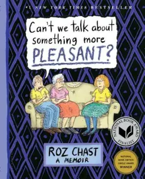 Can't We Talk about Something More Pleasant': A Memoir, Paperback/Roz Chast