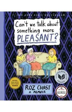 Can't We Talk about Something More Pleasant?: A Memoir - Roz Chast