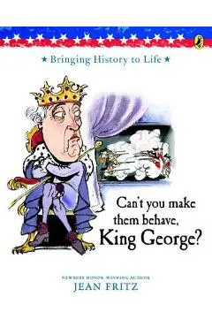 Can't You Make Them Behave, King George? - Jean Fritz
