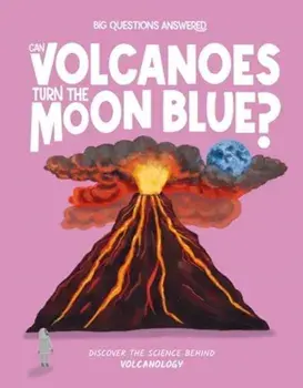 Can Volcanoes Turn the Moon Blue?. Discover the science behind volcanology, Hardback/Olivia Watson