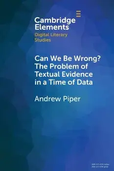 Can We Be Wrong? The Problem of Textual Evidence in a Time of Data, Paperback/Andrew Piper
