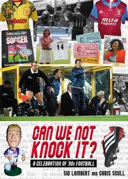Can We Not Knock It?. A Celebration of '90s Football, Paperback/Sid Lambert
