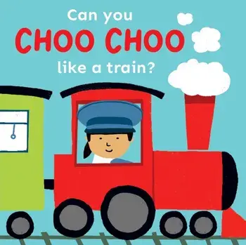 Can you choo choo like a Train?, Board book/Childs Play