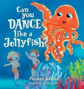 Can You Dance Like a Jellyfish?, Hardcover/Penney Adams