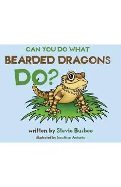 Can You Do What Bearded Dragons Do? - Stevie Buzbee