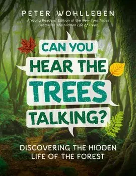 Can You Hear the Trees Talking?: Discovering the Hidden Life of the Forest, Hardcover/Peter Wohlleben
