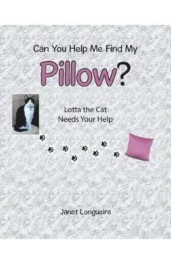 Can You Help Me Find My Pillow?: Lotta the Cat Needs Your Help - Janet Longueira