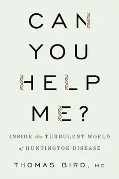 Can You Help Me?: Inside the Turbulent World of Huntington Disease, Hardcover/Thomas D. Bird