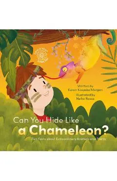 Can You Hide Like a Chameleon? Fun Facts about Extraordinary Animals and Plants - Karen Koepcke Morgan