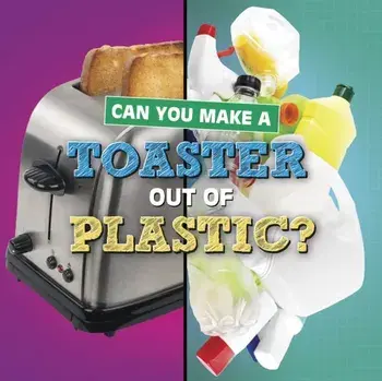 Can You Make a Toaster Out of Plastic?, Paperback/Susan B. Katz