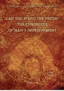 Can You Stand the Truth? the Chronicle of Man's Imprisonment: Last Call!, Paperback/Angeliki S. Anagnostou-Kalogera