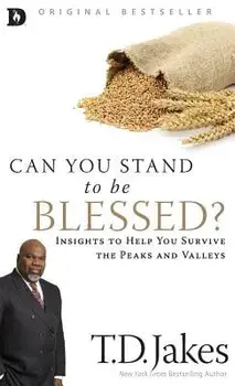 Can You Stand to Be Blessed?: Insights to Help You Survive the Peaks and Valleys, Hardcover/T. D. Jakes