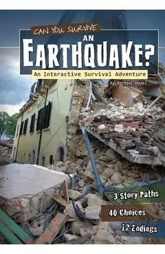 Can You Survive an Earthquake?: An Interactive Survival Adventure - Rachael Teresa Hanel