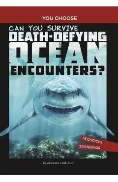 Can You Survive Death-Defying Ocean Encounters?: An Interactive Wilderness Adventure - Allison Lassieur