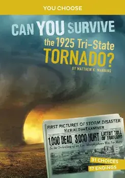 Can You Survive the 1925 Tri-State Tornado?: An Interactive History Adventure, Paperback/Matthew K. Manning