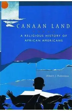 Canaan Land: A Religious History of African Americans - Albert J. Raboteau