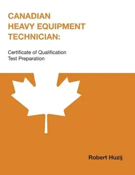 Canadian Heavy Equipment Technician: Certificate of Qualification Test Preparation, Paperback/Robert Huzij