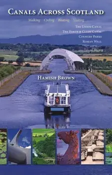 Canals Across Scotland. Walking, Cycling, Boating, Visiting, Paperback/Hamish Brown