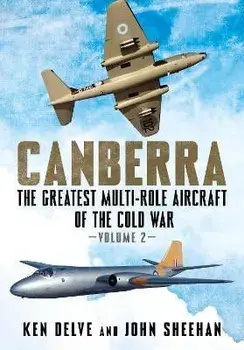 Canberra. The Greatest Multi-Role Aircraft of the Cold War, Hardback/John Sheehan