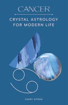 Cancer. Crystal Astrology for Modern Life, Hardback/Sandy Sitron