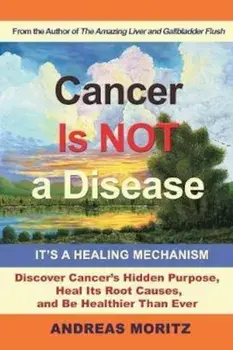Cancer Is Not a Disease - It's a Healing Mechanism, Paperback/Andreas Moritz