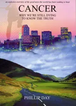 Cancer: Why We're Still Dying to Know the Truth, Paperback/Phillip Day