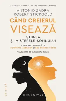 Cand creierul viseaza. Stiinta si misterele somnului/Antonio Zadra, Robert Stickgold