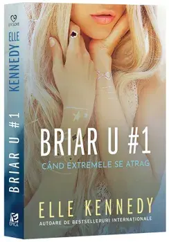 Cand extremele se atrag. Seria Briar U. Volumul 1/Elle Kennedy