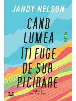 Cand lumea iti fuge de sub picioare/Jandy Nelson