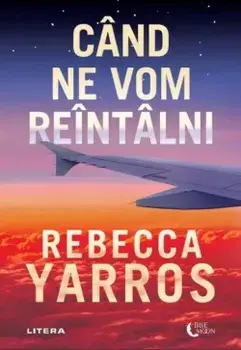 Cand ne vom reintalni/Rebecca Yarros