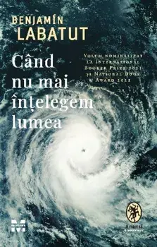 Cand nu mai intelegem lumea/Benjamin Labatut