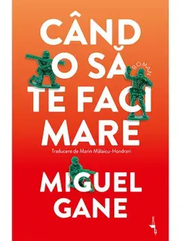 Cand o sa te faci mare/Miguel Gane
