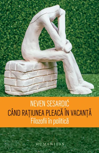Cand ratiunea pleaca in vacanta | Neven Sesardic