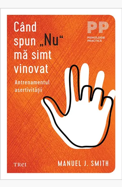 Când spun „Nu” mă simt vinovat. Antrenamentul asertivității - Manuel J. Smith