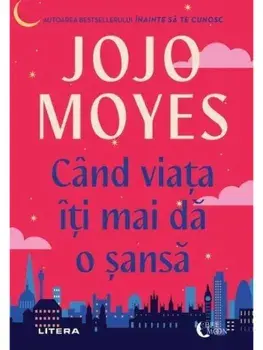 Cand viata iti mai da o sansa/Jojo Moyes