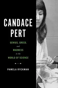 Candace Pert. Genius, Greed, and Madness in the World of Science, Hardback/Pamela Ryckman