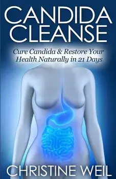 Candida Cleanse: Cure Candida & Restore Your Health Naturally in 21 Days, Paperback/Christine Weil