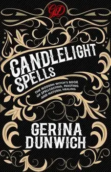 Candlelight Spells: The Modern Witch's Book of Spellcasting, Feasting, and Natural Healing, Paperback/Gerina Dunwich