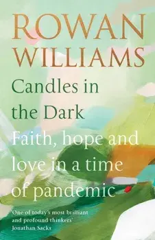Candles in the Dark: Faith, Hope and Love in a Time of Pandemic, Paperback/Rowan Williams