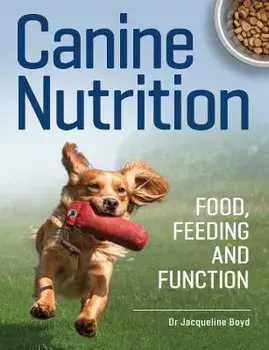 Canine Nutrition. Food Feeding and Function, Paperback/Dr Jacqueline Boyd